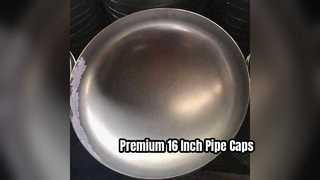 16 Inch Stainless Steel 304 Pipe Cap ASME B16.9 Solution