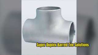 Super Duplex Steel Barred Tee ASME B6  Pipe Fittings